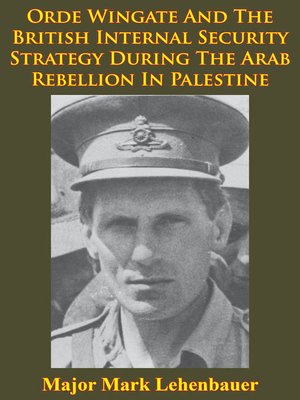cover image of Orde Wingate and the British Internal Security Strategy during the Arab Rebellion in Palestine